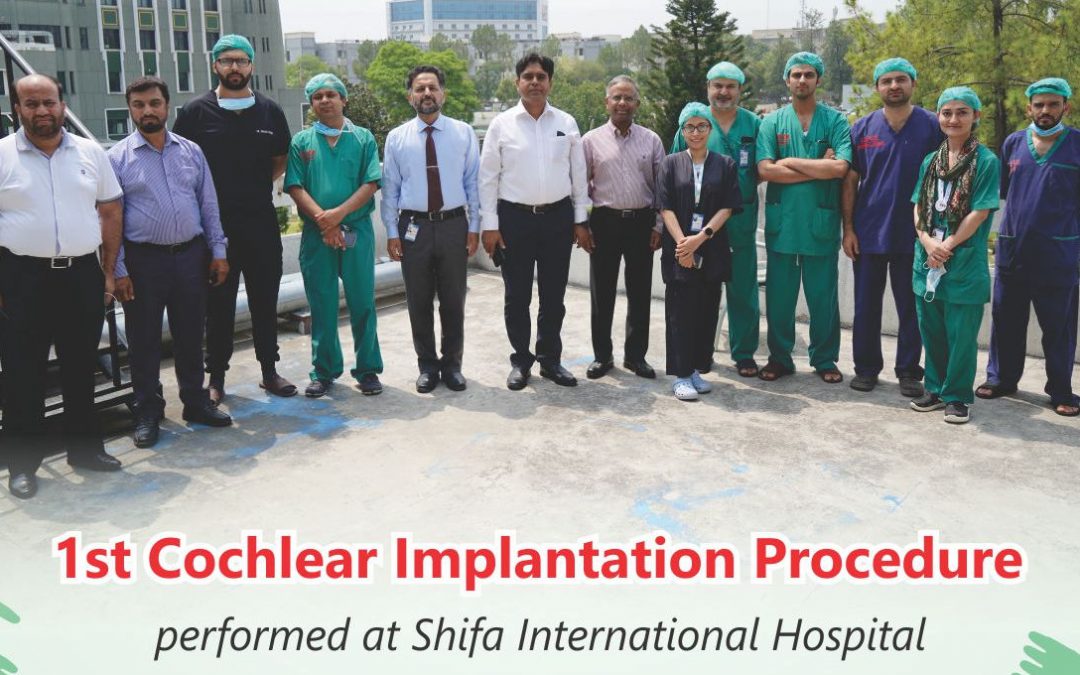 1st Cochlear Implantation Procedure performed at Shifa International Hospital