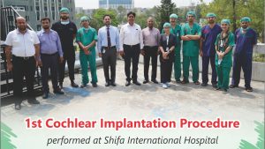 1st Cochlear Implantation Procedure performed at Shifa International Hospital