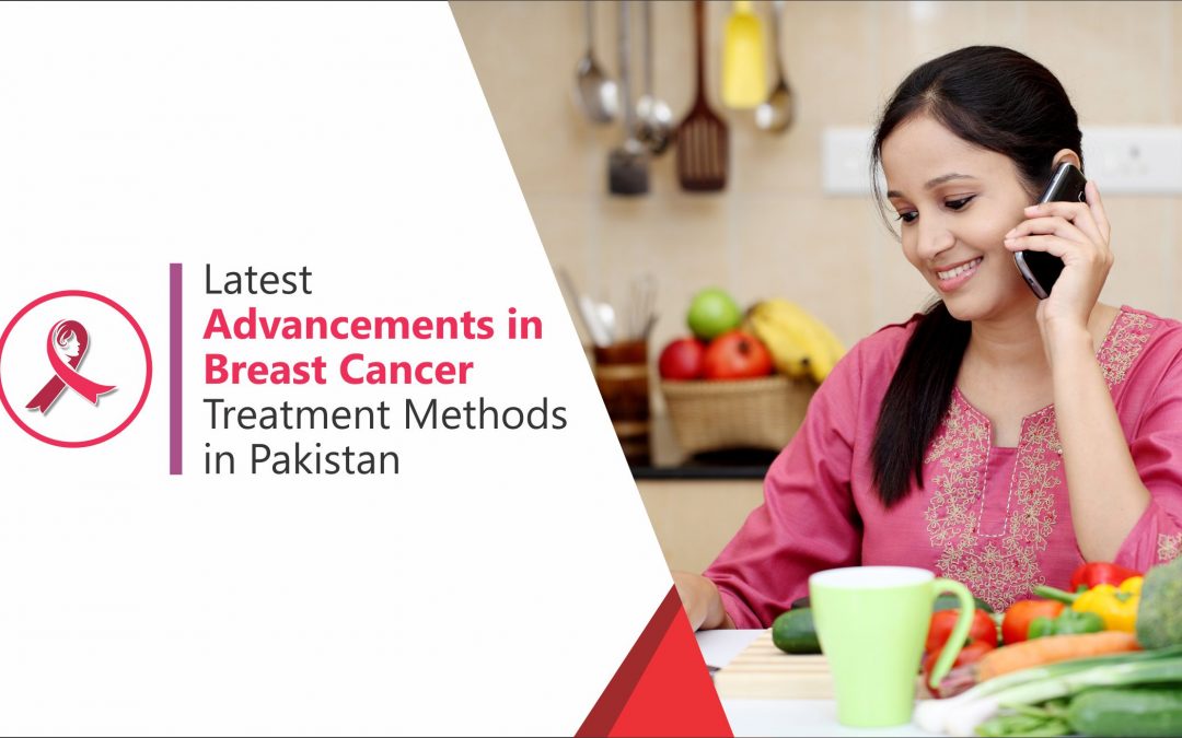 Latest Advancements in Breast Cancer Treatment Methods in Pakistan